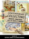 Contemporary Collecting (eBook): Objects, Practices, and the Fate of Things